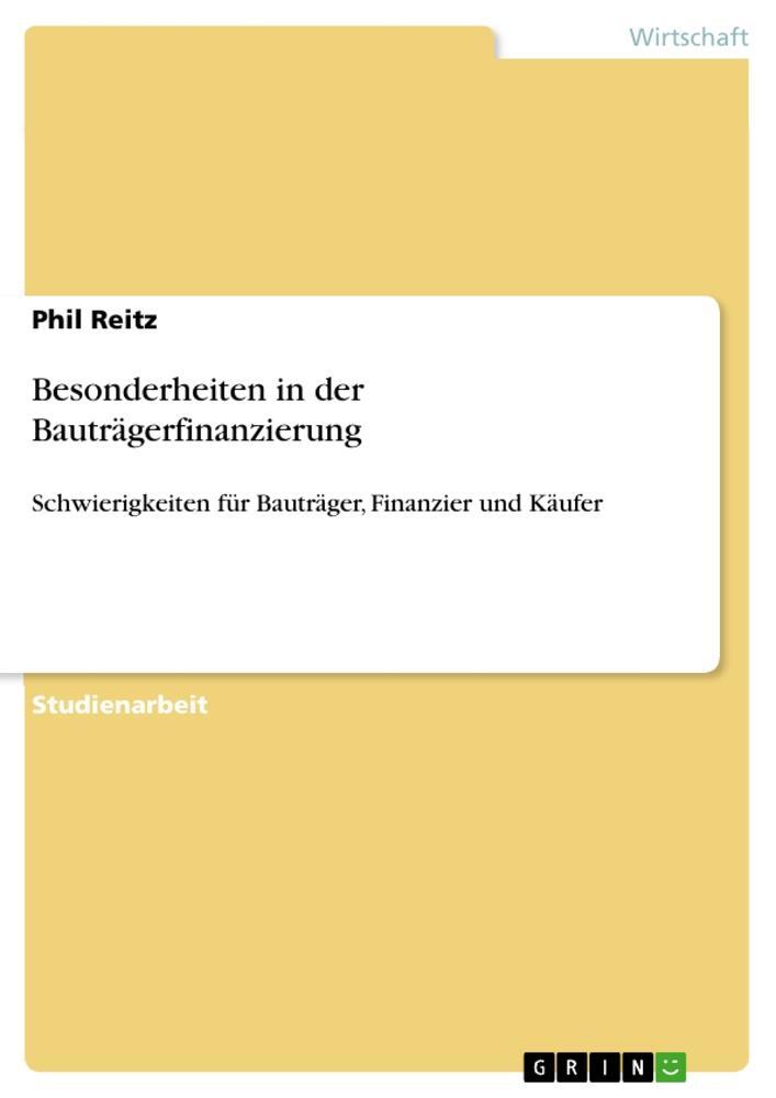 Cover: 9783668279346 | Besonderheiten in der Bauträgerfinanzierung | Phil Reitz | Taschenbuch