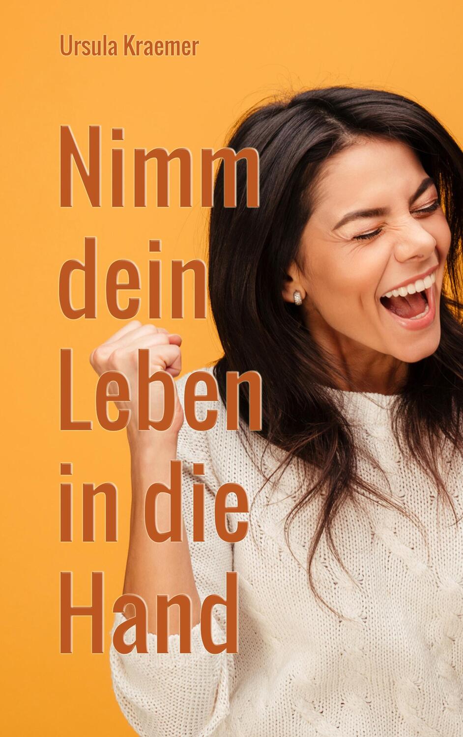 Cover: 9783752880625 | Nimm dein Leben in die Hand | Ursula Kraemer | Taschenbuch | Paperback