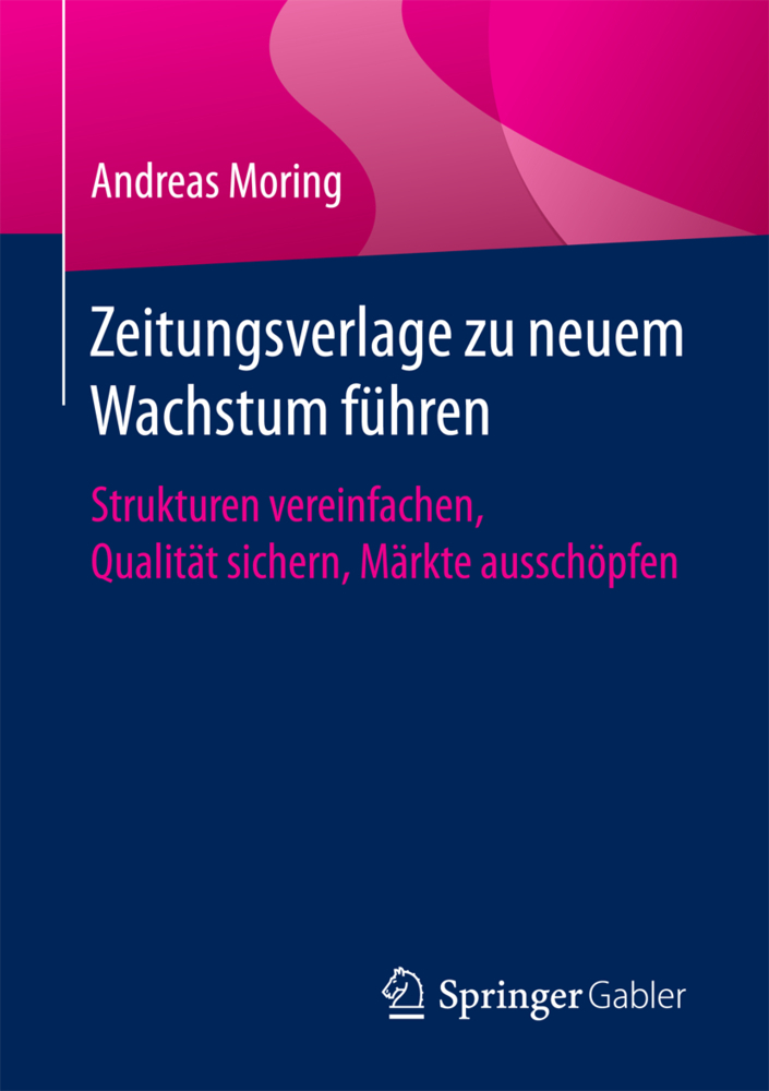 Cover: 9783658155681 | Zeitungsverlage zu neuem Wachstum führen | Andreas Moring | Buch | IX