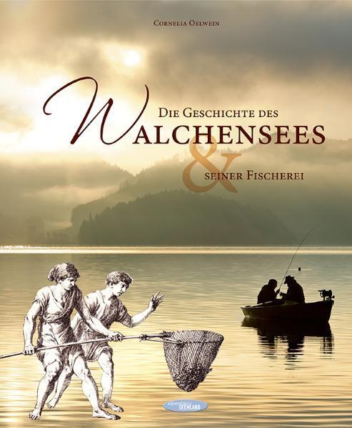 Cover: 9783981381306 | Die Geschichte des Walchensees und seiner Fischerei | Cornelia Oelwein