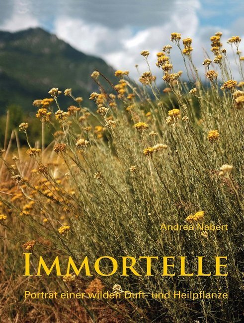 Cover: 9783945027318 | Immortelle | Porträt einer wilden Duft- und Heilpflanze | Nabert