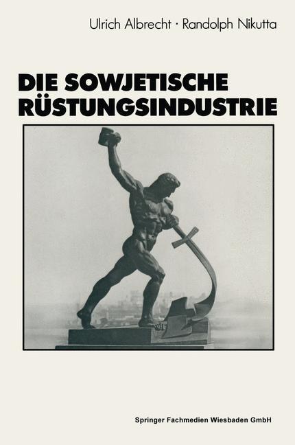 Cover: 9783663201038 | Die sowjetische Rüstungsindustrie | Ulrich Albrecht | Taschenbuch