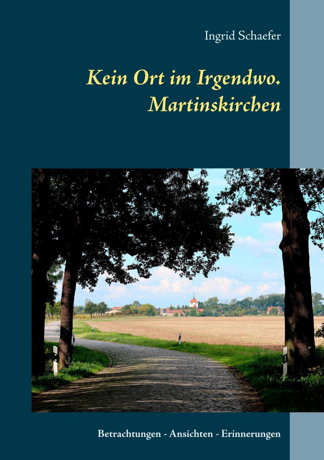 Cover: 9783746024738 | Kein Ort im Irgendwo. Martinskirchen | Ingrid Schaefer | Taschenbuch