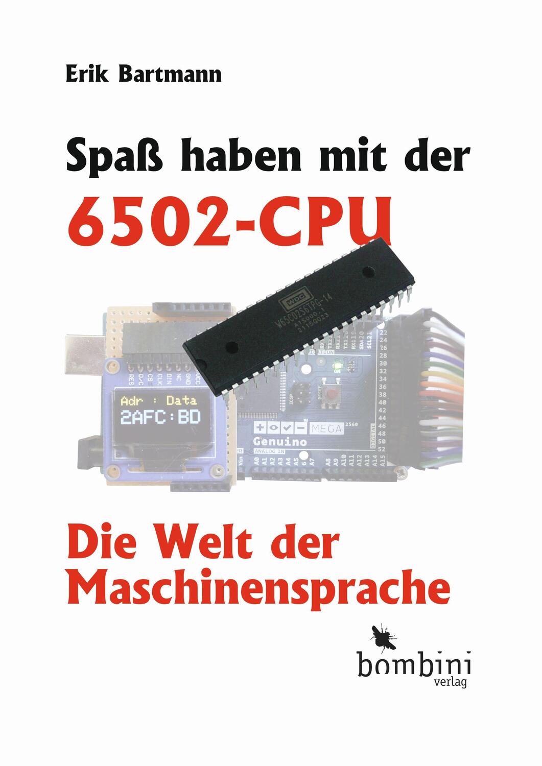 Cover: 9783946496335 | Spaß haben mit der 6502-CPU | Die Welt der Maschinensprache | Bartmann