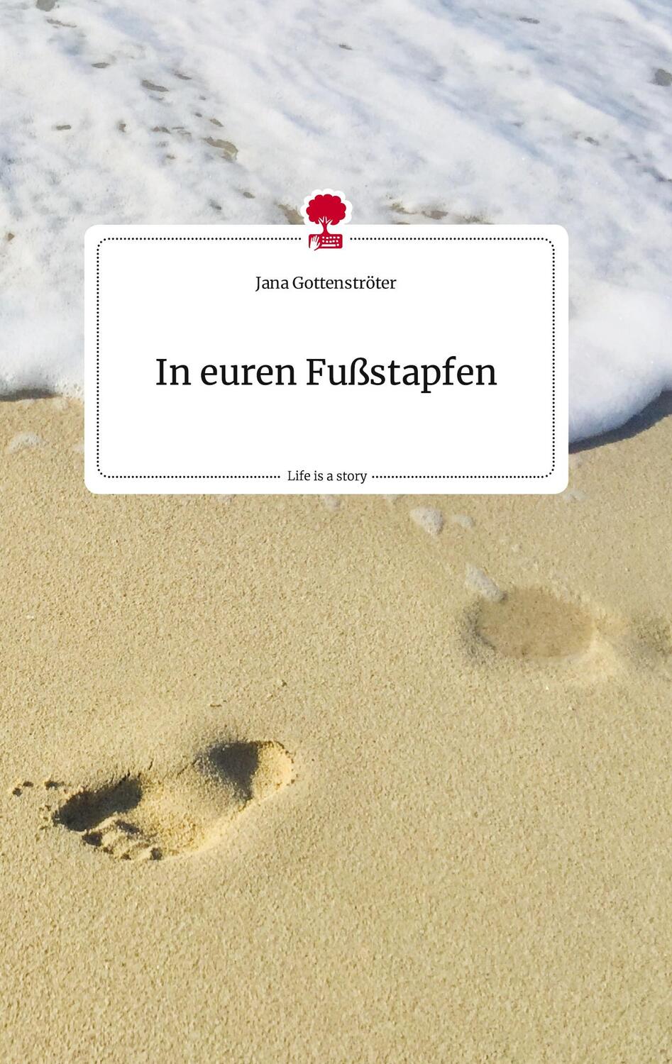 Cover: 9783710820397 | In euren Fußstapfen. Life is a Story - story.one | Jana Gottenströter