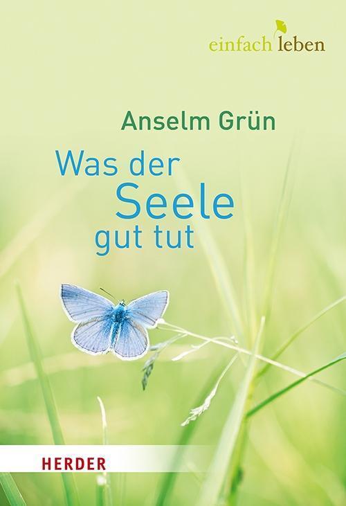 Cover: 9783451005596 | Was der Seele gut tut | Anselm Grün | Buch | Deutsch | 2014