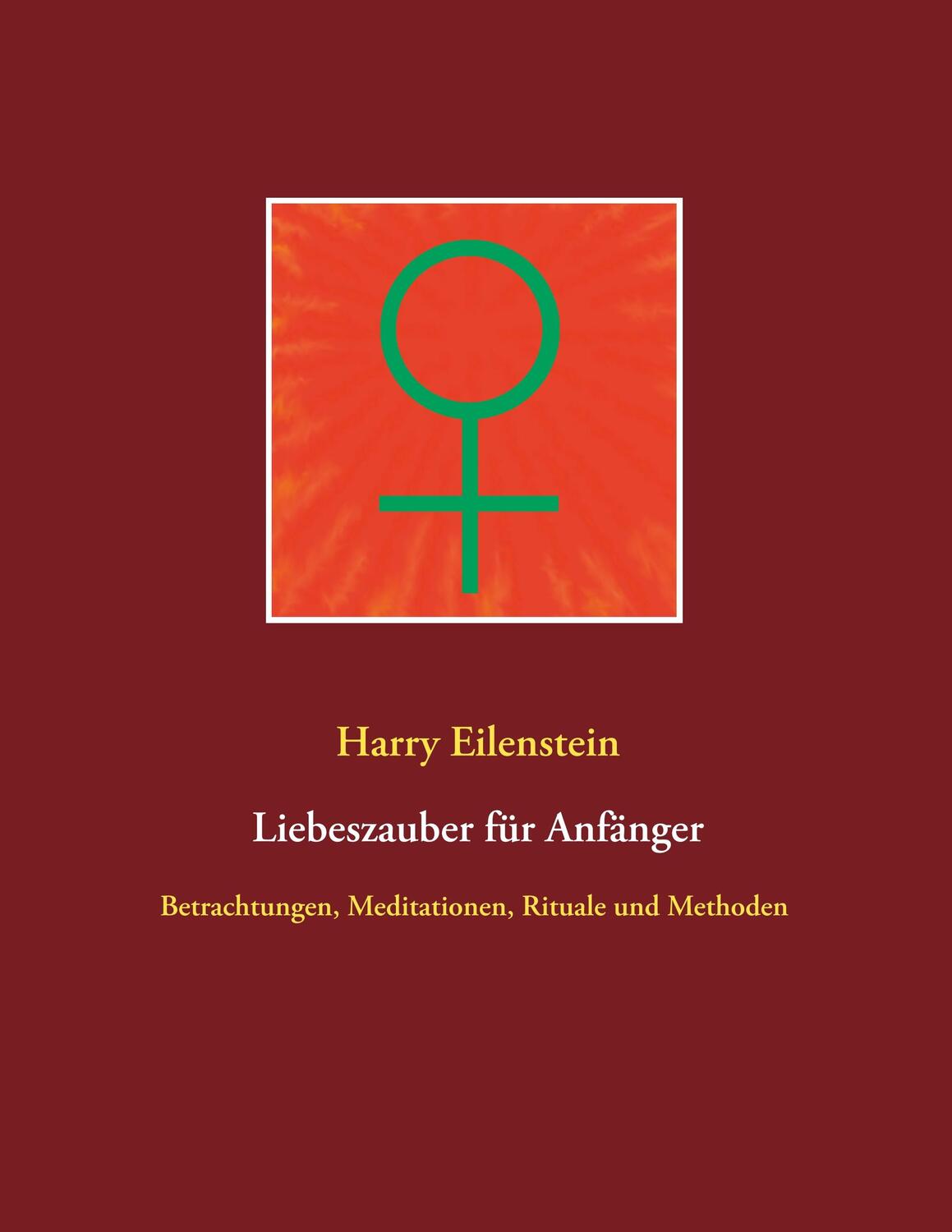 Cover: 9783750451247 | Liebeszauber für Anfänger | Harry Eilenstein | Taschenbuch