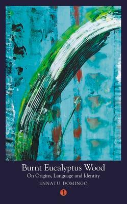 Cover: 9781911648581 | Burnt Eucalyptus Wood | On Origins, Language and Identity | Domingo