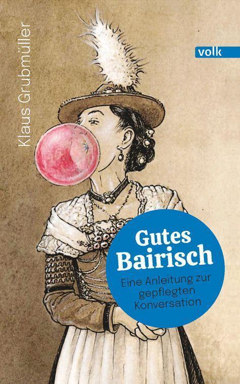 Cover: 9783862224234 | Gutes Bairisch | Eine Anleitung zur gepflegten Konversation | Buch