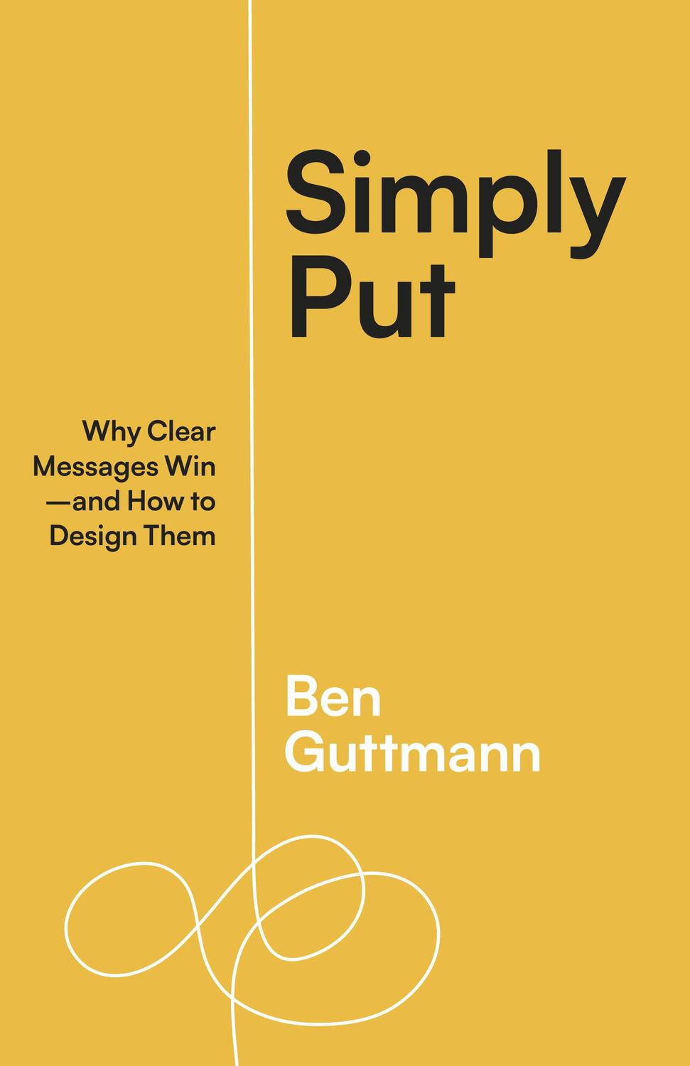 Cover: 9781523004683 | Simply Put | Why Clear Messages Win--And How to Design Them | Guttmann