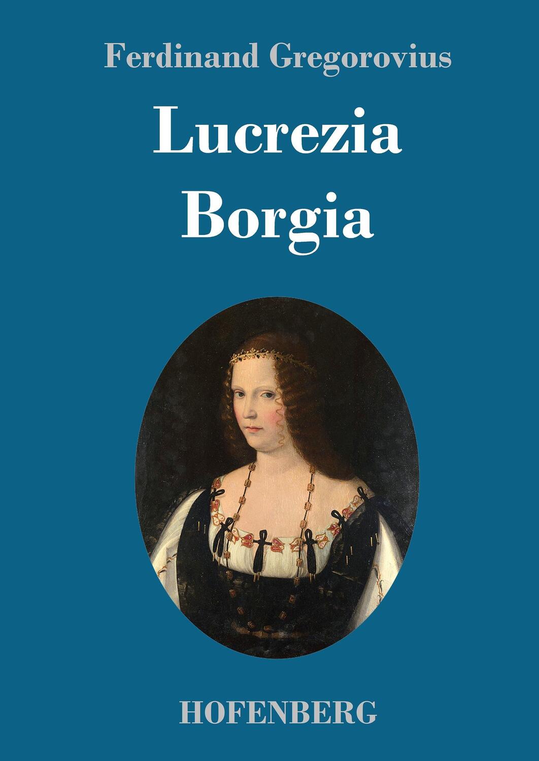 Cover: 9783743712607 | Lucrezia Borgia | Ferdinand Gregorovius | Buch | Deutsch | 2017