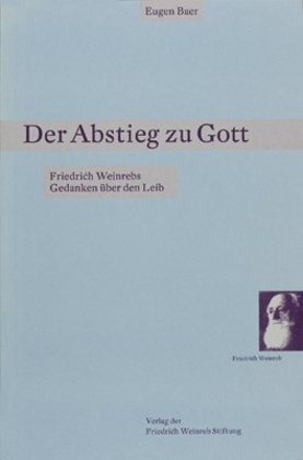 Cover: 9783905783575 | Der Abstieg zu Gott | Friedrich Weinrebs Gedanken über den Leib | Baer