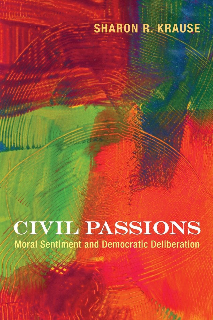 Cover: 9780691162249 | Civil Passions | Moral Sentiment and Democratic Deliberation | Krause