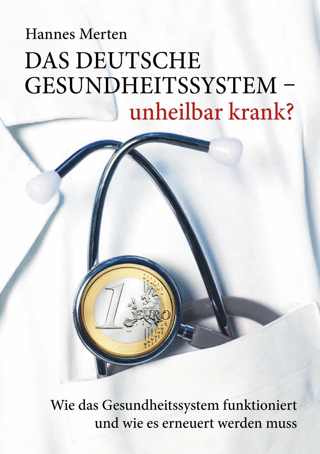 Cover: 9783735707833 | Das deutsche Gesundheitssystem - unheilbar krank? | Hannes Merten
