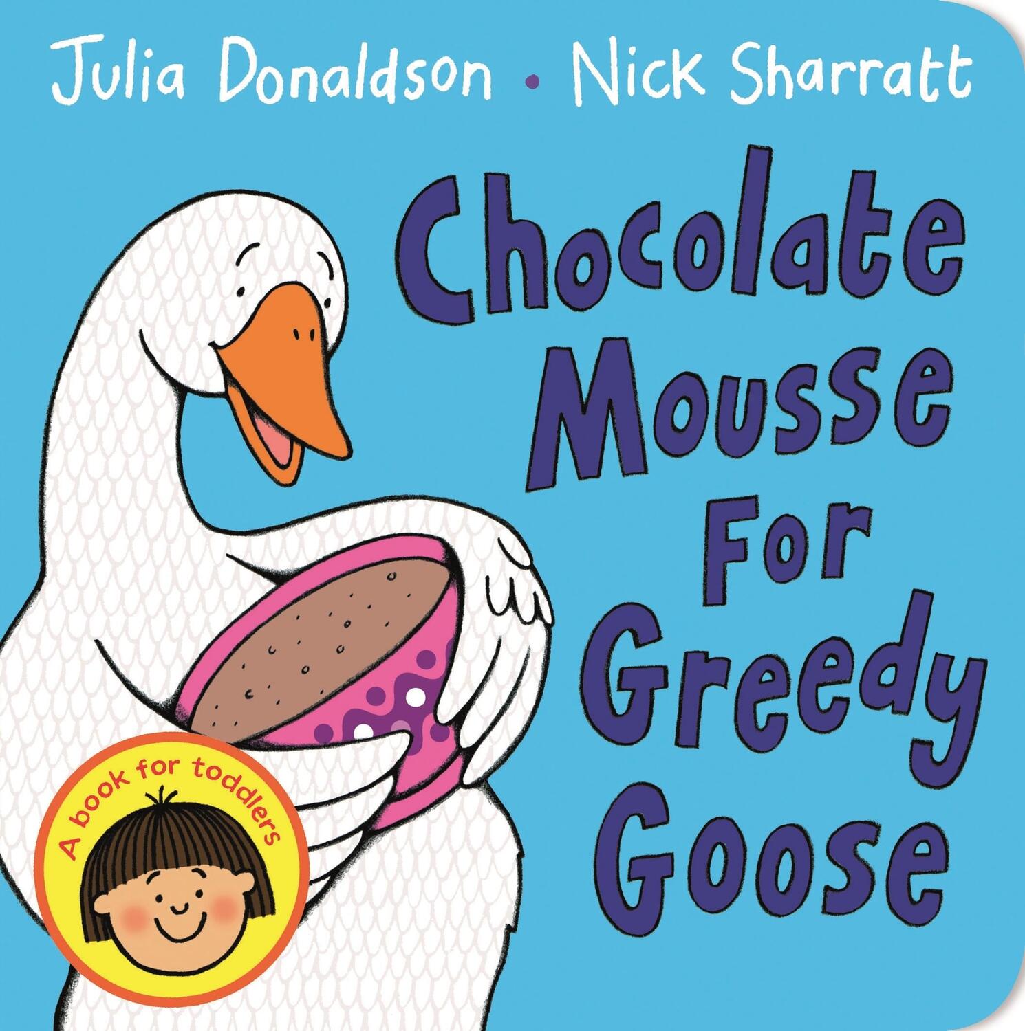 Cover: 9781447287889 | Chocolate Mousse for Greedy Goose | Julia Donaldson | Buch | Englisch