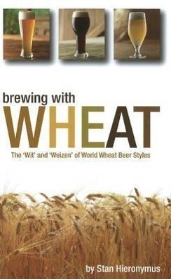 Cover: 9780937381953 | Brewing with Wheat | The 'Wit' & 'Weizen' of World Wheat Beer Styles