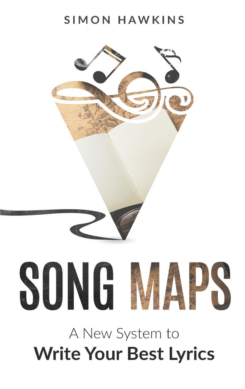 Cover: 9780995762350 | Song Maps | A New System to Write Your Best Lyrics | Simon Hawkins