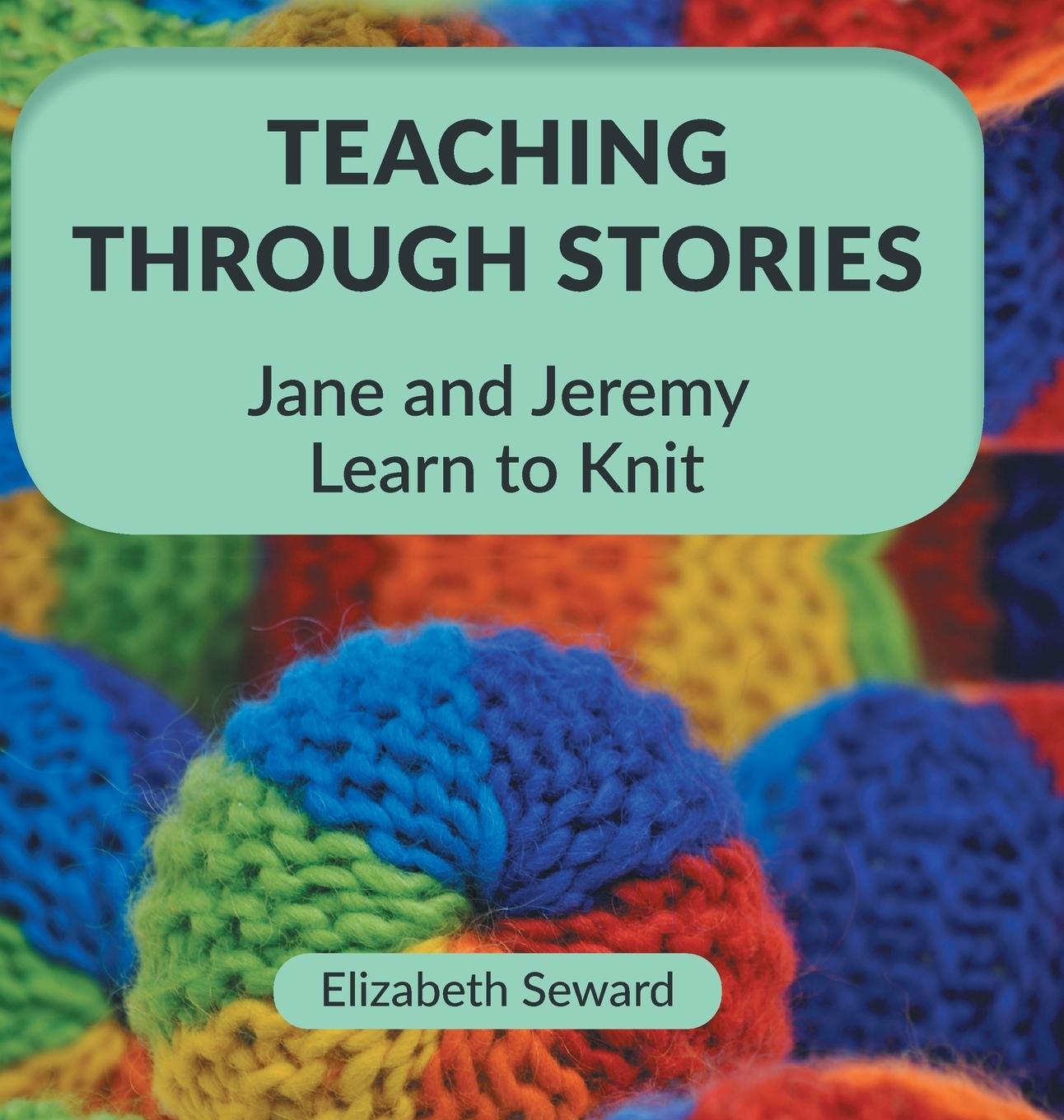 Cover: 9781525540271 | Teaching Through Stories | Jane and Jeremy Learn to Knit | Seward