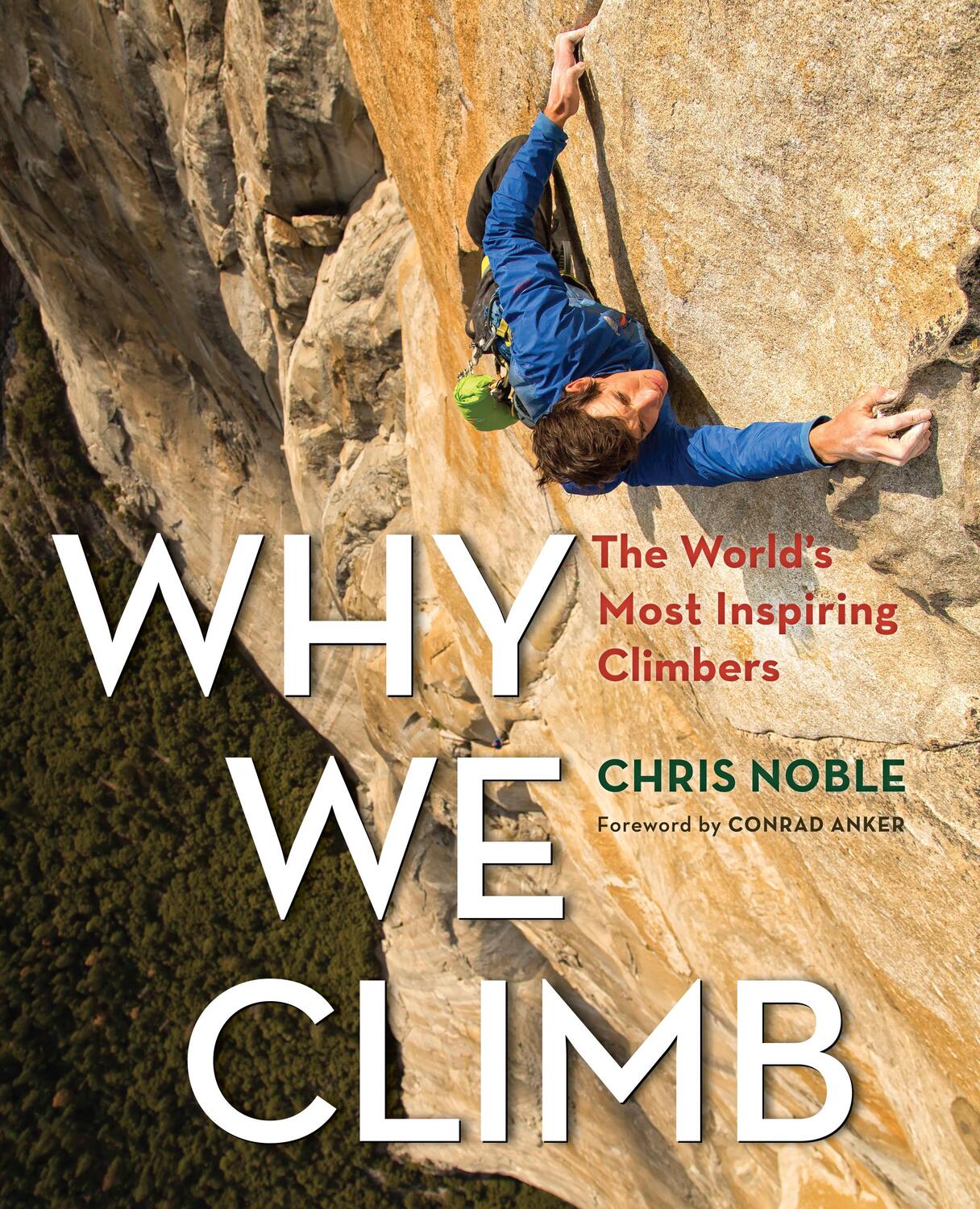 Cover: 9781493018536 | Why We Climb | The World's Most Inspiring Climbers | Chris Noble