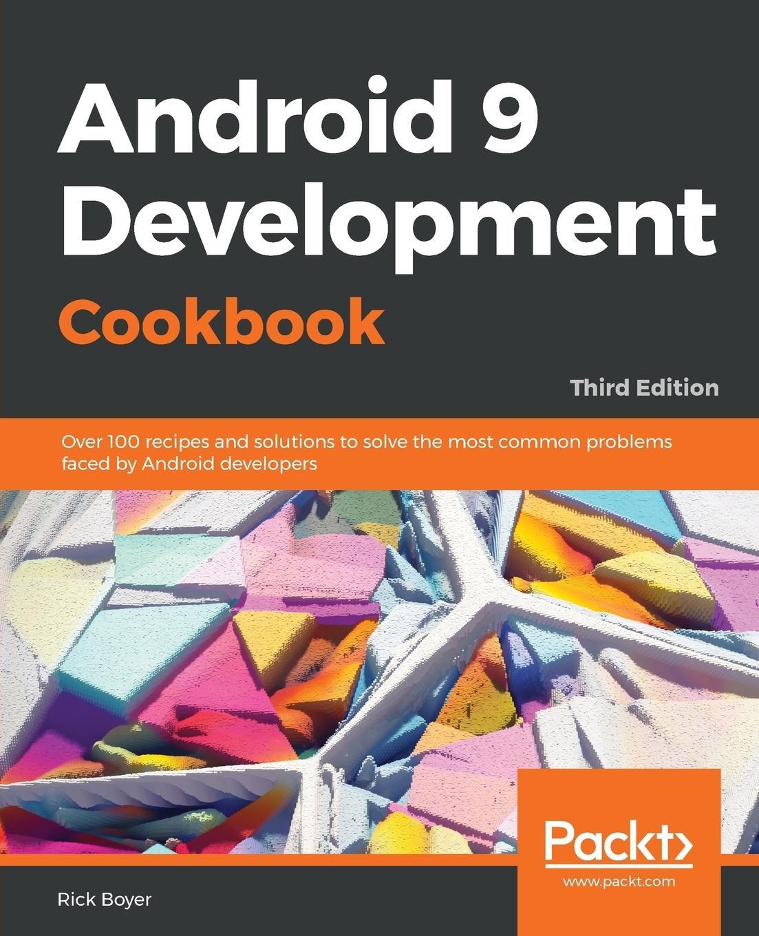 Cover: 9781788991216 | Android 9 Application Development Cookbook | Rick Boyer | Taschenbuch