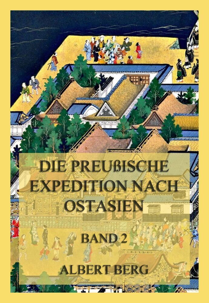 Cover: 9783849665661 | Die preußische Expedition nach Ostasien, Band 2 | Albert Berg | Buch