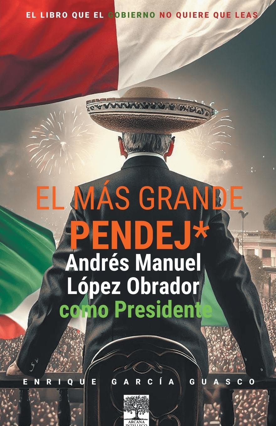 Cover: 9798223248699 | El más grande pendej*. López Obrador, como Presidente. | Guasco | Buch