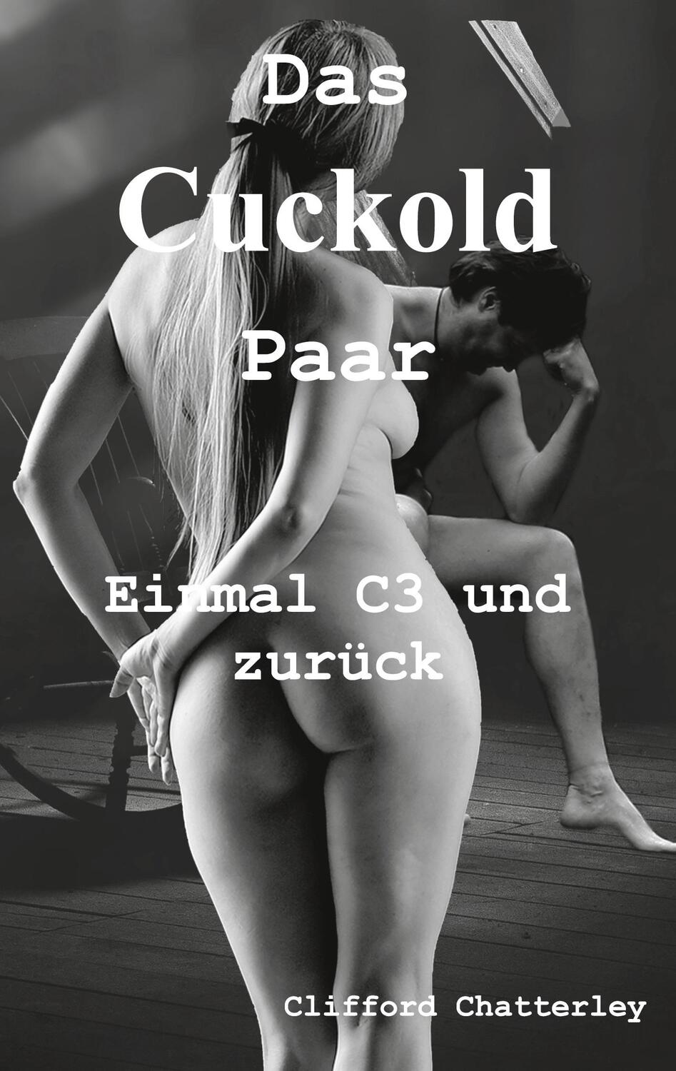 Cover: 9783755785750 | Das Cuckold Paar | Einmal C3 und zurück | Clifford Chatterley | Buch