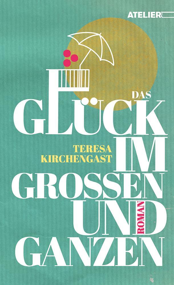 Cover: 9783990650707 | Das Glück im Großen und Ganzen | Teresa Kirchengast | Taschenbuch