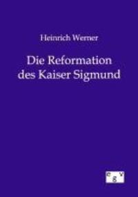 Cover: 9783863828400 | Heinrich Werner Die Reformation des Kaiser Sigmund | Heinrich Werner