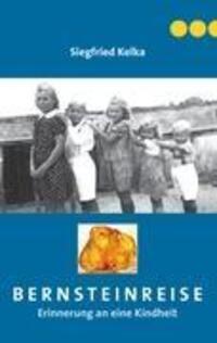 Cover: 9783844826807 | Bernsteinreise | Erinnerung an eine Kindheit | Siegfried Kelka | Buch