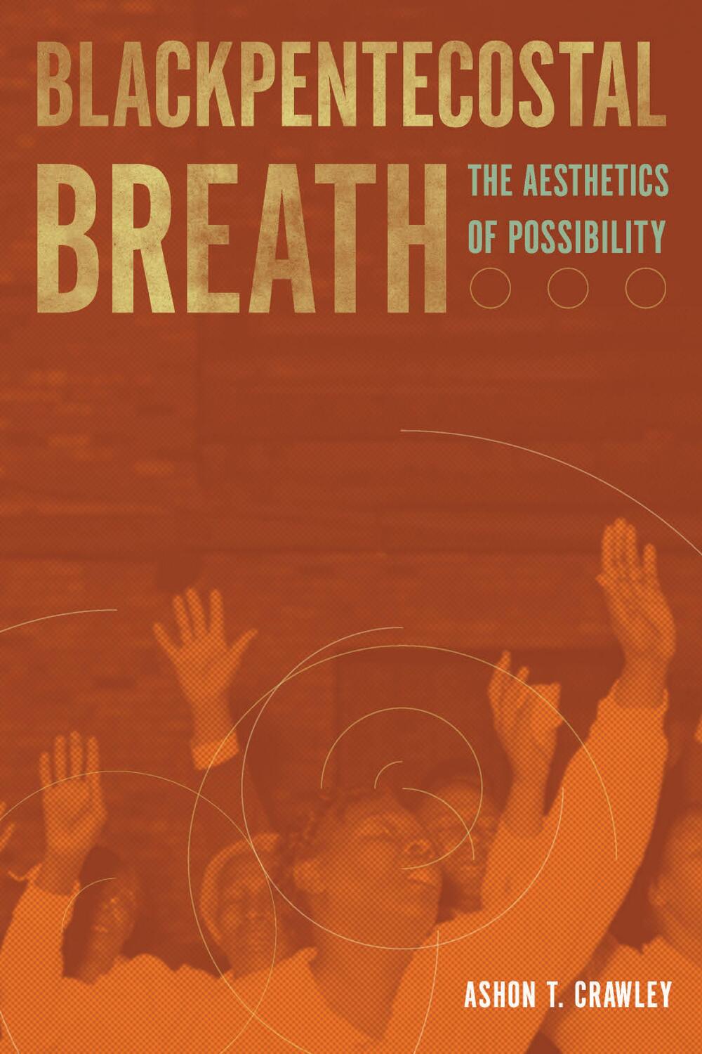 Cover: 9780823274550 | Blackpentecostal Breath | The Aesthetics of Possibility | Crawley