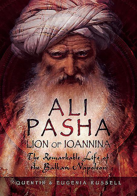 Cover: 9781473877207 | Ali Pasha, Lion of Ioannina: The Remarkable Life of the Balkan...