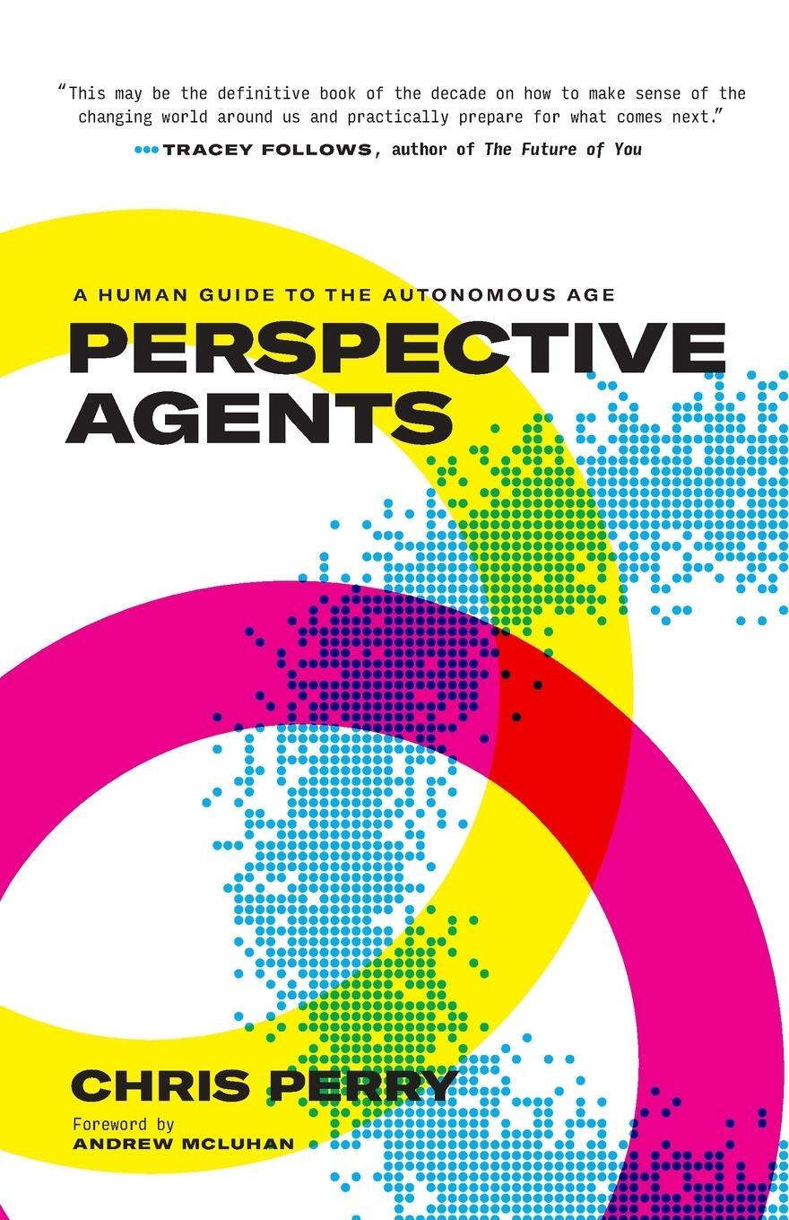 Cover: 9781639080823 | Perspective Agents | A Human Guide to the Autonomous Age | Chris Perry