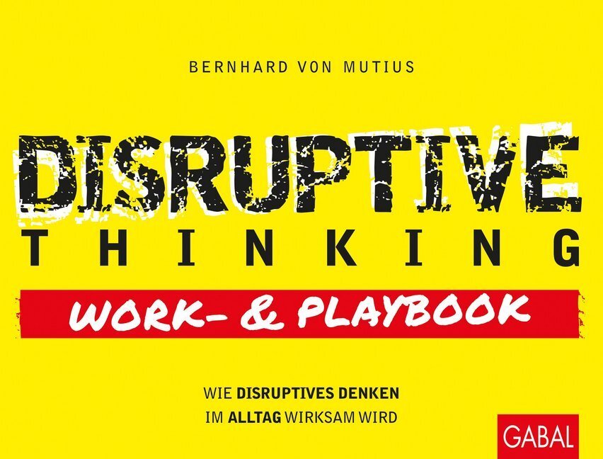 Cover: 9783869369327 | Disruptive Thinking | Bernhard von Mutius | Taschenbuch | 2019 | GABAL