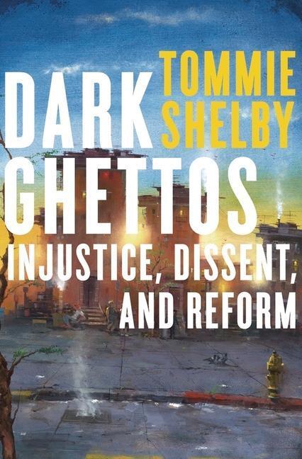 Cover: 9780674984073 | Dark Ghettos | Injustice, Dissent, and Reform | Tommie Shelby | Buch