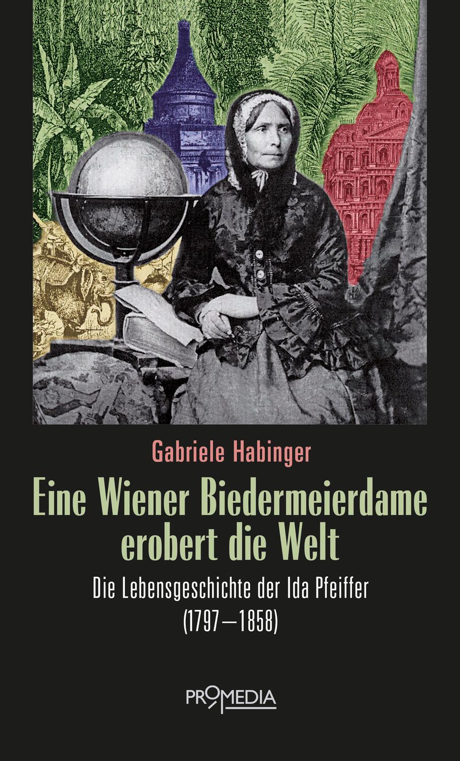 Cover: 9783853715086 | Eine Wiener Biedermeierdame erobert die Welt | Gabriele Habinger