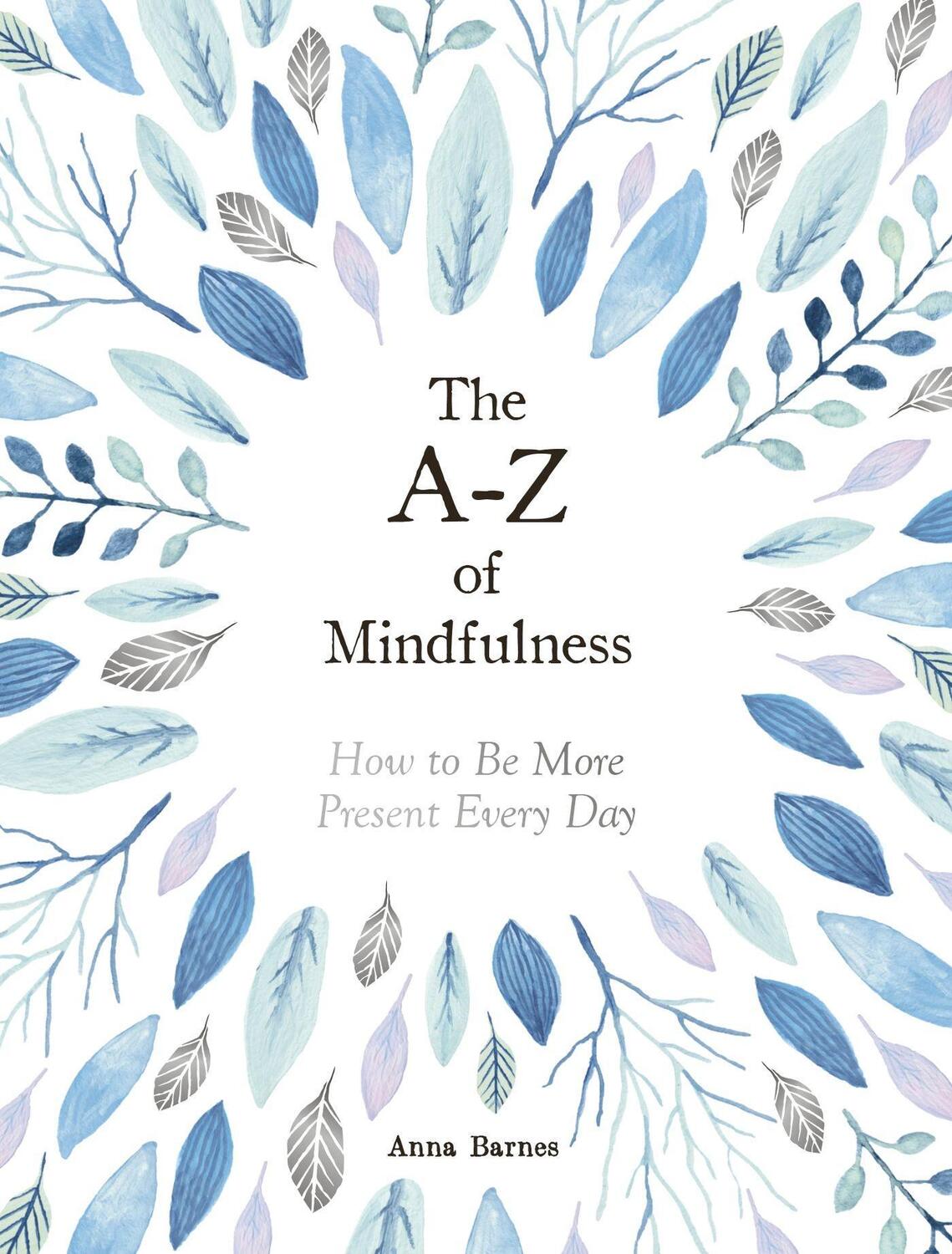 Cover: 9781787832732 | The A-Z of Mindfulness | How to Be More Present Every Day | Barnes