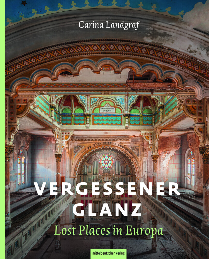 Cover: 9783963111761 | Vergessener Glanz - Lost Places in Europa | Bildband | Carina Landgraf