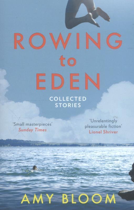 Cover: 9781783782154 | Rowing to Eden | Collected Stories | Amy Bloom | Taschenbuch | 480 S.