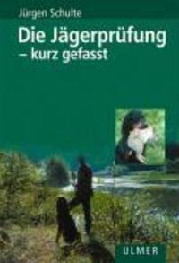 Cover: 9783800142422 | Die Jägerprüfung - kurz gefasst | Jürgen Schulte | Buch | Deutsch