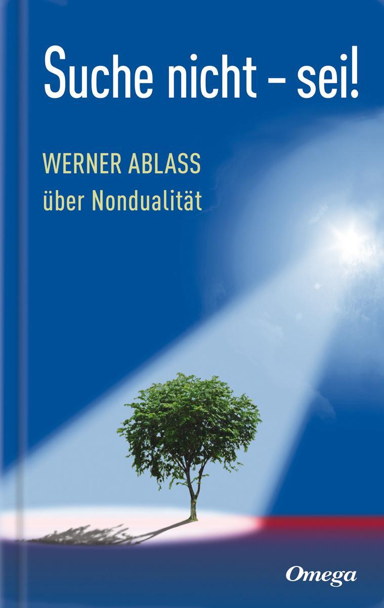 Cover: 9783930243648 | Suche nicht - sei! | Werner Ablass über Nondualität | Werner Ablass