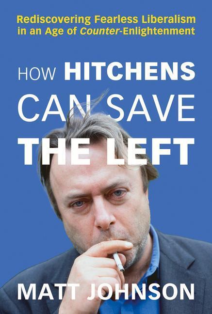 Cover: 9781634312349 | How Hitchens Can Save the Left: Rediscovering Fearless Liberalism...