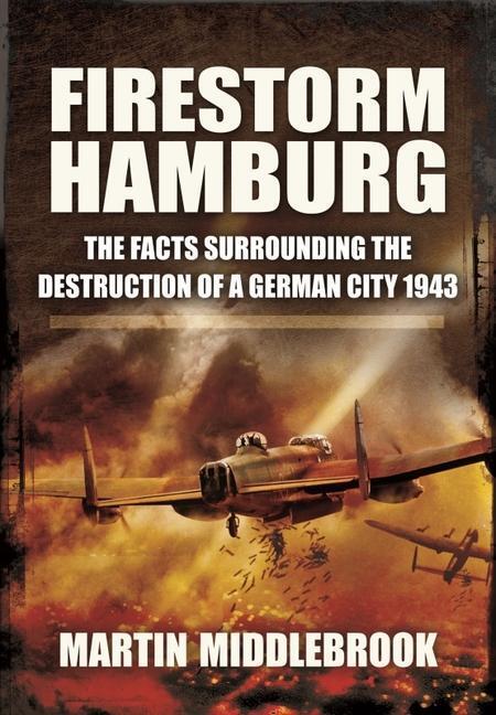 Cover: 9781399013512 | Firestorm Hamburg: The Facts Surrounding the Destruction of a...