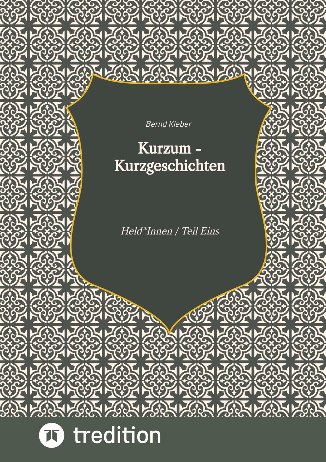 Cover: 9783347640702 | Kurzum - Kurzgeschichten | Held*Innen / Teil Eins | Bernd Kleber