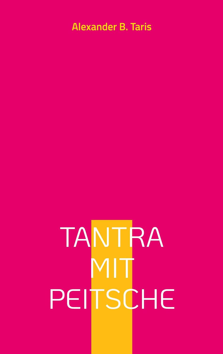 Cover: 9783757847340 | Tantra mit Peitsche | Ein Taumel aller Sinne! | Alexander B. Taris