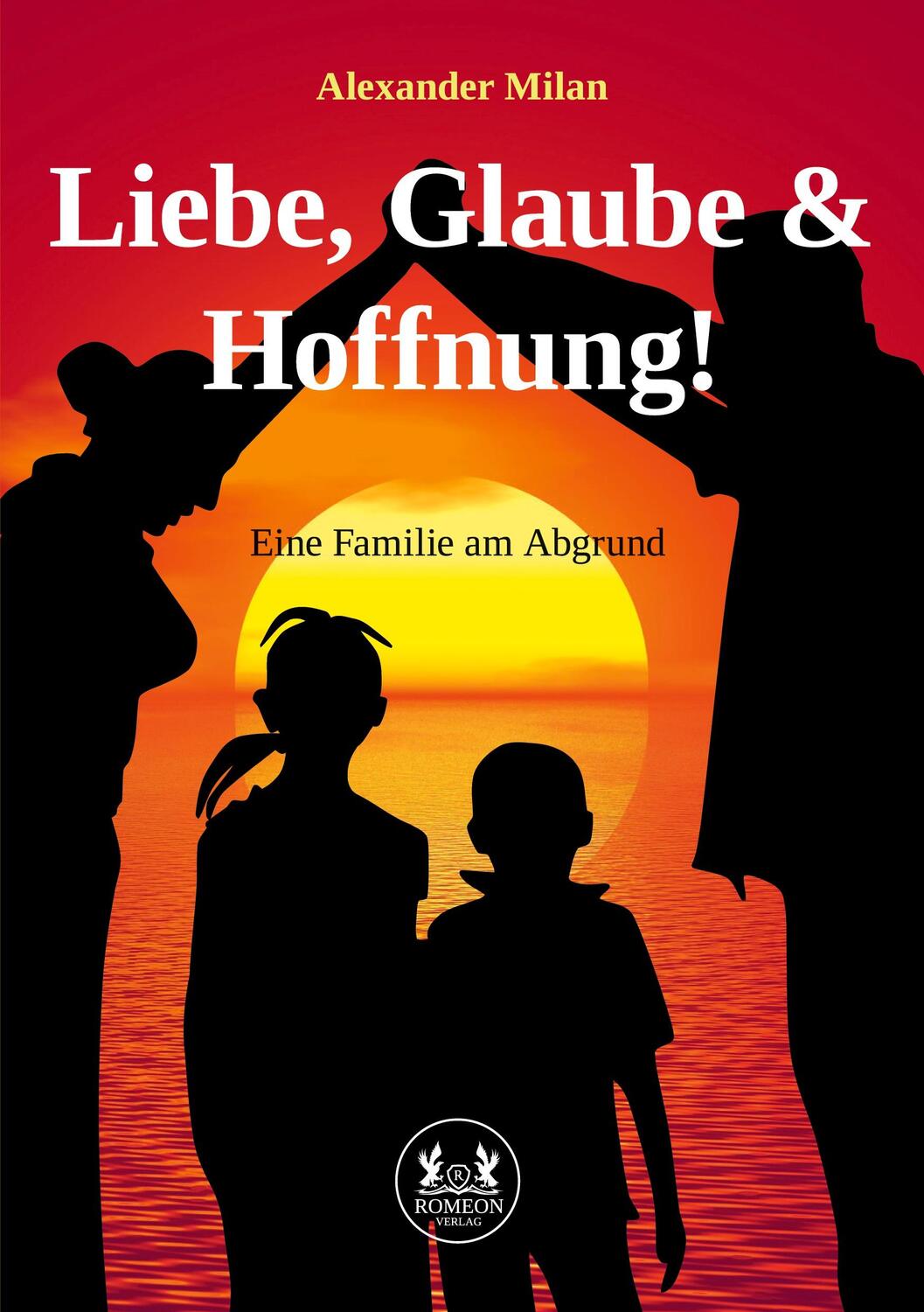 Cover: 9783962293833 | Liebe, Glaube und Hoffnung! | Eine Familie am Abgrund | Milan | Buch