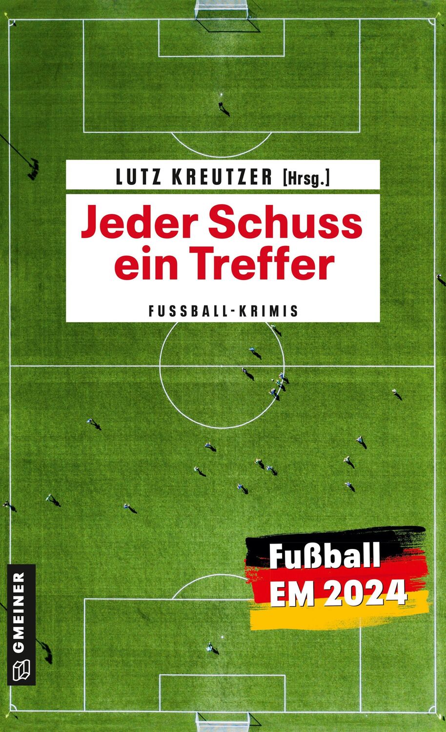 Cover: 9783839207024 | Jeder Schuss ein Treffer | Fußballkrimis | Lutz Kreutzer | Taschenbuch