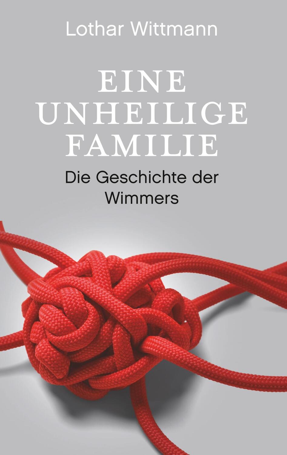 Cover: 9783748158493 | Eine unheilige Familie | Die Geschichte der Wimmers | Lothar Wittmann