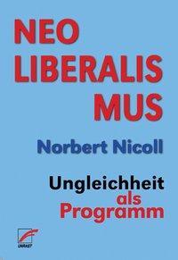 Cover: 9783897715349 | Neoliberalismus | Ungleichheit als Programm | Norbert Nicoll | Buch