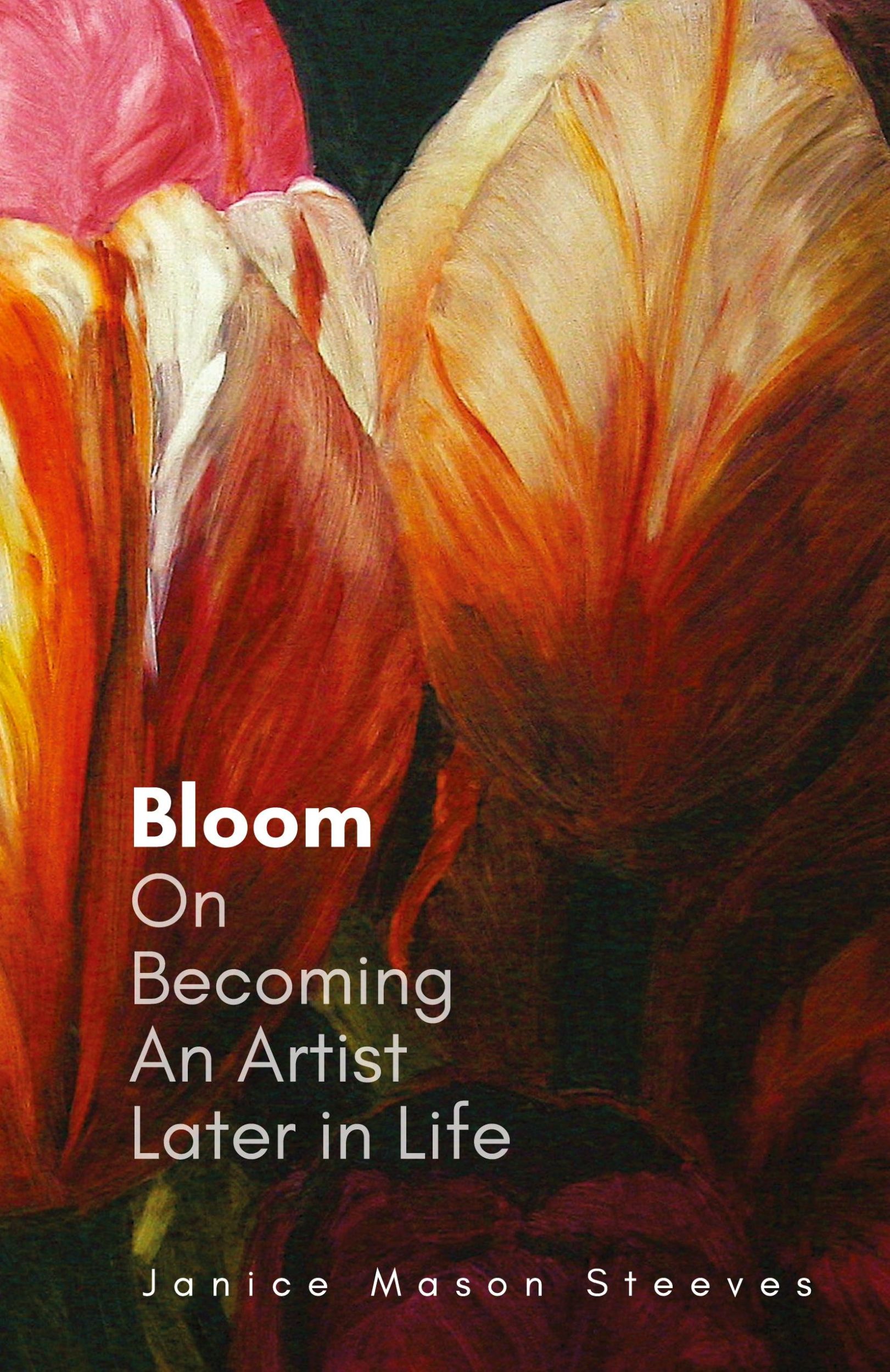 Cover: 9781039182363 | Bloom | On Becoming An Artist Later in Life | Janice Mason Steeves